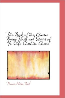 The Book of the Cheese: Being Traits and Stories of 'ye Olde Cheshire Cheese'