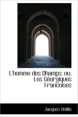 L'homme des champs; ou, Les géorgiques françoises