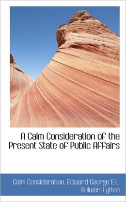 A Calm Consideration Of The Present State Of Public Affairs
