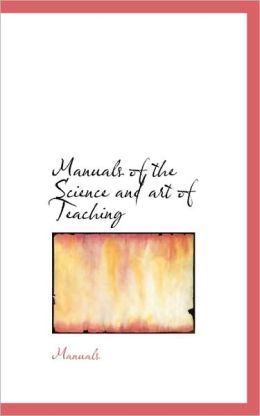 Manuals Of The Science And Art Of Teaching