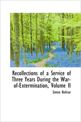 Recollections Of A Service Of Three Years During The War-Of-Extermination, Volume Ii