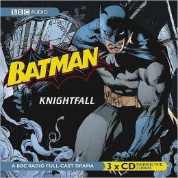 Batman: Knightfall: A BBC Full-Cast Radio Drama Full Cast and Dirk Maggs