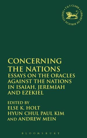 Concerning the Nations: Essays on the Oracles Against the Nations in Isaiah, Jeremiah and Ezekiel