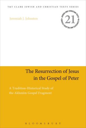 The Resurrection of Jesus in the Gospel of Peter: A Tradition-Historical Study of the Akhmim Gospel Fragment