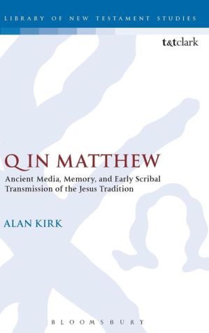 Q in Matthew: Ancient Media, Memory, and Early Scribal Transmission of the Jesus Tradition