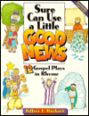 Sure Can Use a Little Good News: 12 Gospel Plays in Rhyme