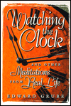 Watching the Clock: And Other Meditations from Real Life Edward C. Grube