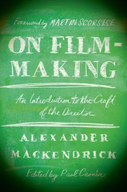 On Film-making: An Introduction to the Craft of the Director Alexander Mackendrick, Paul Cronin and Martin Scorsese