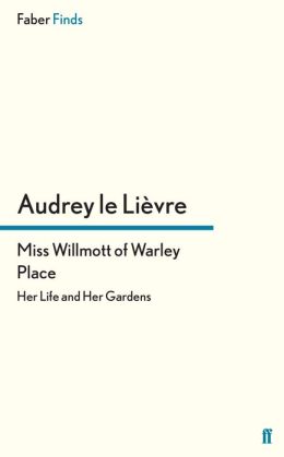 Miss Willmott of Warley Place: Her Life and Her Gardens