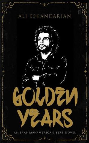 Golden Years: An Iranian Punk Beat Novel