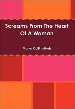 Screams From The Heart Of A Woman Marva Collins-Bush