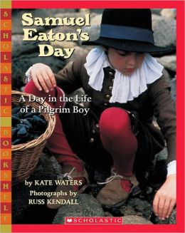 Samuel Eaton's Day: A Day in the Life of a Pilgrim Boy