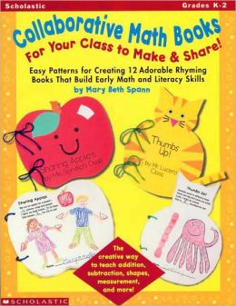 Collaborative Math Books for Your Class to Make and Share!: Easy Patterns for Creating 12 Adorable Rhyming Books That Build Early Math and Literacy Skills