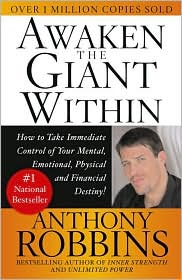 Awaken the Giant Within: How to Take Immediate Control of Your Mental, Emotional, Physical, & Financial Destiny