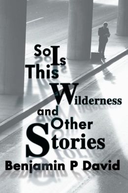 So Is This Wilderness and Other Stories