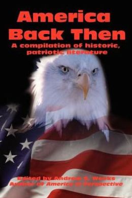 America Back Then: A Compilation of Historic, Patriotic Literature