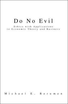 Do No Evil: Ethics with Applications to Economic Theory and Business