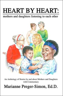 Heart by Heart: An Anthology of Love Stories by and about Mothers and Daughters with Commentary