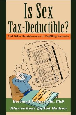 Is Sex Tax-Deductible?: And Other Reminiscences of Fulfilling Fantasies Bernard Murstein