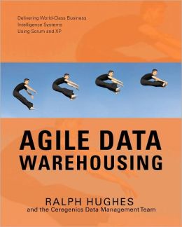 Agile Data Warehousing: Delivering World-Class Business Intelligence Systems Using Scrum and XP