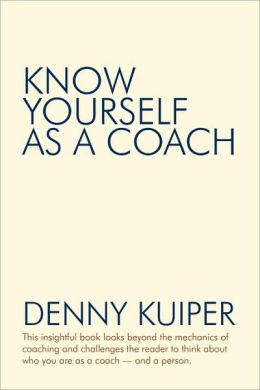 Know Yourself as a Coach Denny Kuiper