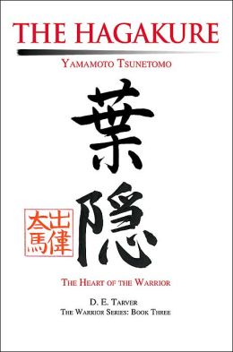 The Hagakure: Yamamoto Tsunetomo Yamamoto Tsunetomo and D. E. Tarver