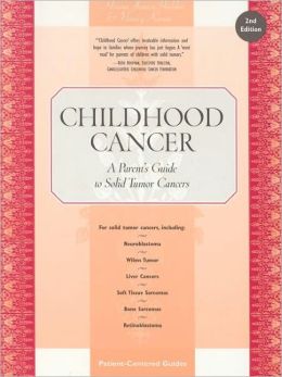 Childhood Cancer: A Parent's Guide to Solid Tumor Cancers