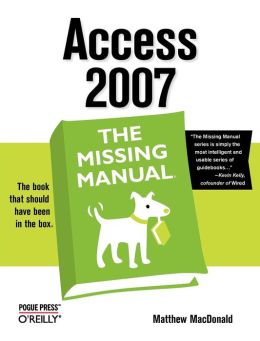 Access 2007: The Missing Manual Matthew MacDonald