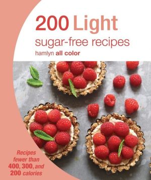 200 Light Sugar-Free Recipes: Recipes fewer than 400, 300, and 200 calories