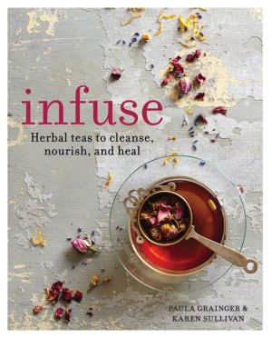 Infuse: Herbal teas to cleanse, nourish and heal