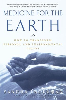 Medicine for the Earth: How to Transform Personal and Environmental Toxins
