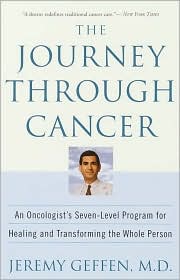 The Journey Through Cancer: An Oncologist's Seven-Level Program for Healing and Transforming the Whole Person Jeremy R. Geffen