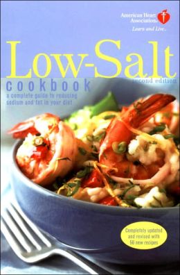 American Heart Association Low-Salt Cookbook: A Complete Guide to Reducing Sodium and Fat in the Diet