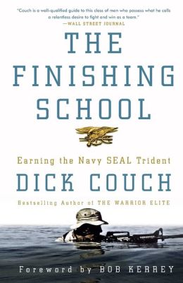 The Finishing School: Earning the Navy SEAL Trident Dick Couch