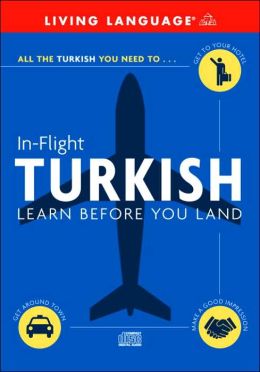 In-Flight Turkish: Learn Before You Land Living Language