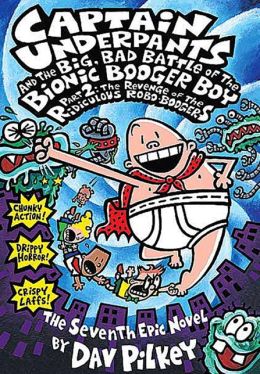 Captain Underpants And The Big, Bad Battle Of The Bionic Booger Boy, Part 2: The Revenge Of The Ridiculous Robo-Boogers (Turtleback School & Library Binding Edition)
