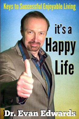 It's a Happy Life: Keys to Successful Enjoyable Living
