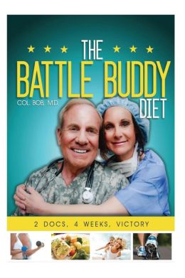 The Battle Buddy Diet: Life-Style Battle Plan for Couples Col Robert Slay M.D., Aaron Rathbone and Cararayne Brenneman-Slay