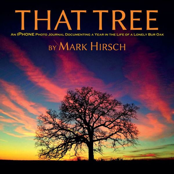 That Tree: An iPhone Photo Journal Documenting a Year in the Life of a Lonely Bur Oak