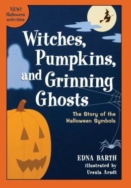 Witches, pumpkins, and grinning ghosts: The story of Halloween symbols Edna Barth
