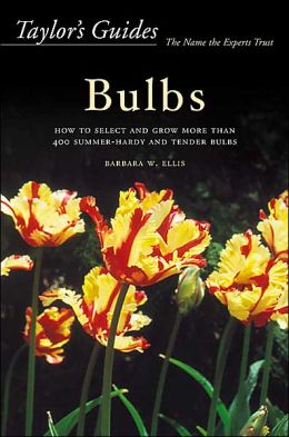 Taylor's Guide to Bulbs: How to Select and Grow More than 400 Summer-Hardy and Tender Bulbs - Flexible Binding