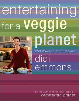 Entertaining for a Veggie Planet: 250 Down-to-Earth Recipes