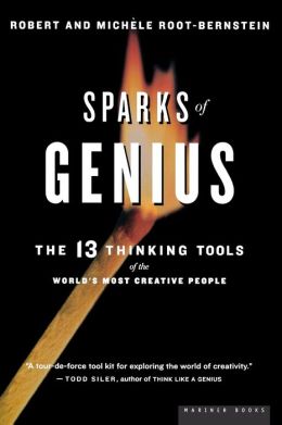 Sparks of Genius: The Thirteen Thinking Tools of the World's Most Creative People Robert Root-Bernstein and Michele Root-Bernstein