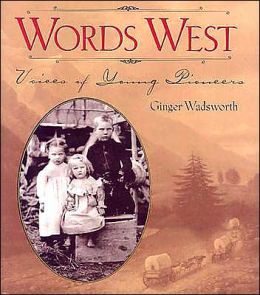 Words West: Voices of Young Pioneers Ginger Wadsworth