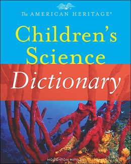The American Heritage Children's Science Dictionary Editors of the American Heritage Dictionaries