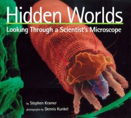 Hidden Worlds: Looking Through a Scientist's Microscope