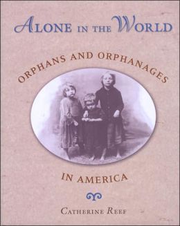 Alone in the World: Orphans and Orphanages in America