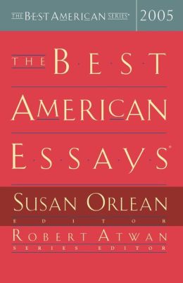 The Best American Essays 2005 (The Best American Series) Susan Orlean and Robert Atwan