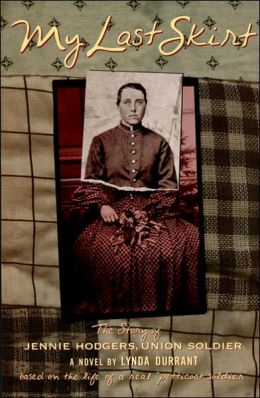 My Last Skirt: The Story of Jennie Hodgers, Union Soldier Lynda Durrant