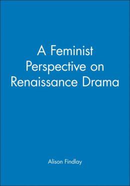 A Feminist Perspective on Renaissance Drama
